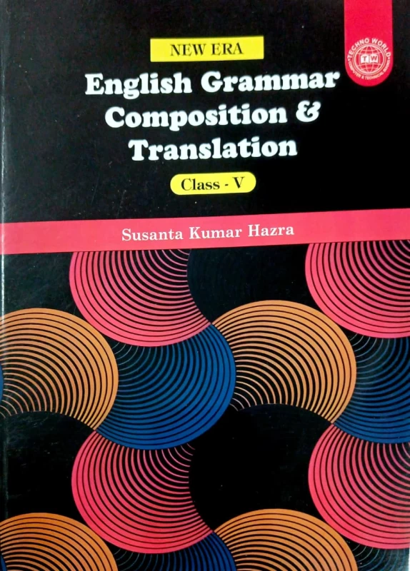 New Era English Grammar, Composition & Translation for Class 5 by Susanta Kumar Hazra – Techno World by TECHNO WORLD