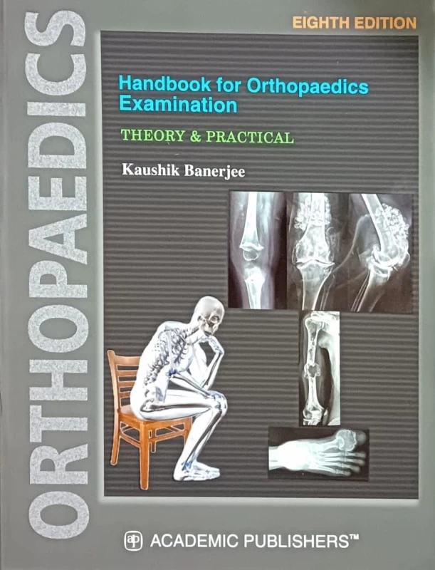 8th Edition Handbook for Orthopaedics Examination (Theory & Practical) by Kaushik Banerjee – Academic Publishers